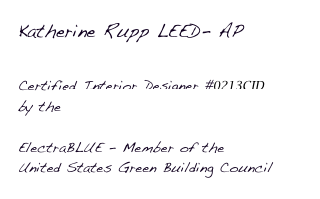 Katherine Rupp LEED- AP


Certified Interior Designer #0213CID 
by the Kentucky Board of Architects

ElectraBLUE - Member of the 
United States Green Building Council